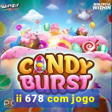 ii 678 com jogo